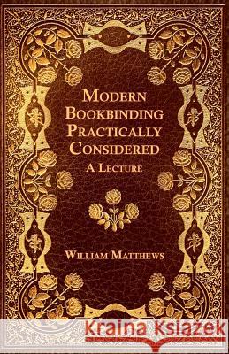 Modern Bookbinding Practically Considered - A Lecture William Matthews 9781528712705 Old Hand Books - książka