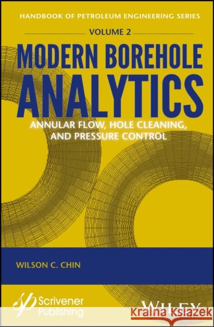 Modern Borehole Analytics: Annular Flow, Hole Cleaning, and Pressure Control Chin, Wilson 9781119283799 John Wiley & Sons - książka
