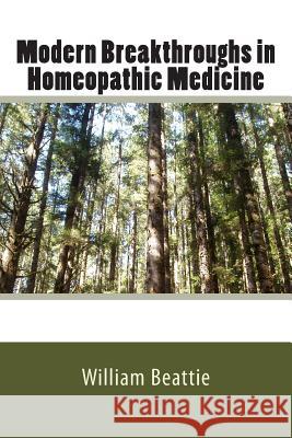 Modern Breakthroughs in Homeopathic Medicine Sir William Beattie 9781495417627 Createspace - książka