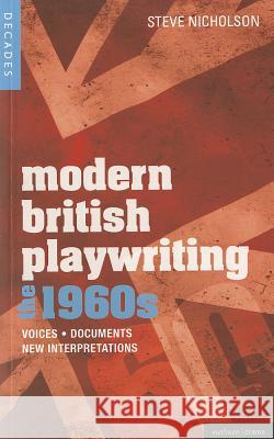 Modern British Playwriting: The 1960's: Voices, Documents, New Interpretations Steve Nicholson 9781408129579  - książka