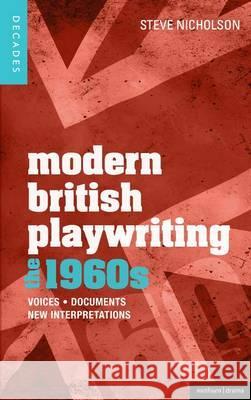 Modern British Playwriting: The 1960's: Voices, Documents, New Interpretations Steve Nicholson 9781408181980  - książka