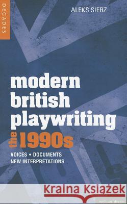 Modern British Playwriting: The 1990's: Voices, Documents, New Interpretations Aleks Sierz 9781408129265  - książka