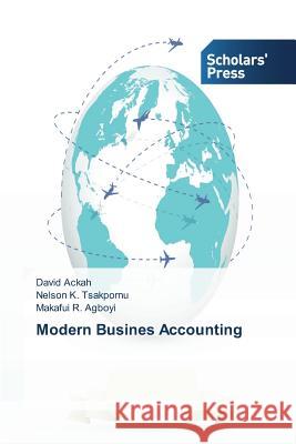 Modern Busines Accounting Ackah David Tsakpornu Nelson K Agboyi Makafui R 9783639861389 Scholars' Press - książka