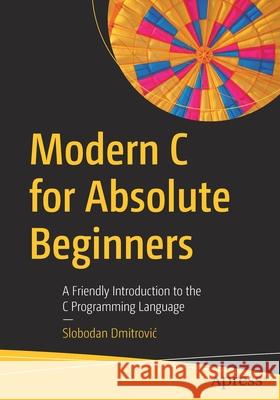 Modern C for Absolute Beginners: A Friendly Introduction to the C Programming Language Slobodan Dmitrovic 9781484266427 Apress - książka