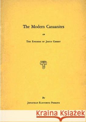 Modern Canaanites; Or, The Enemies of Jesus Christ Jonathan Elsworth Perkins 9782925369271 Ultimatum Editions - książka