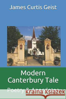 Modern Canterbury Tale: Poetry & Anecdotes James Curtis Geist 9781091294714 Independently Published - książka