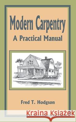 Modern Carpentry: A Practical Manual Hodgson, Fred T. 9781589636156 Fredonia Books (NL) - książka