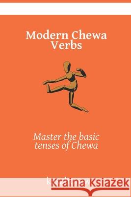 Modern Chewa Verbs: Master the basic tenses of Chewa Kasahorow 9781677652174 Independently Published - książka
