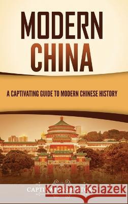Modern China: A Captivating Guide to Modern Chinese History Captivating History 9781637167847 Captivating History - książka