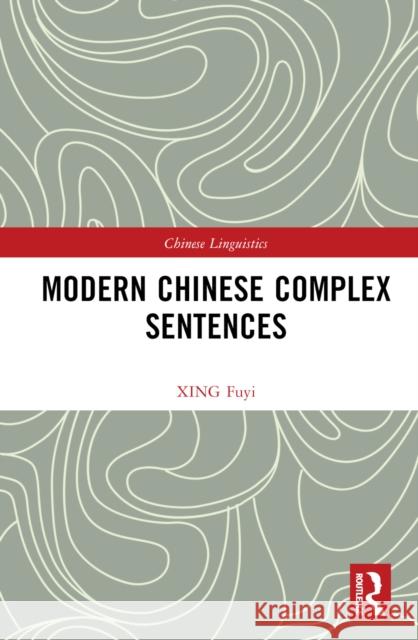 Modern Chinese Complex Sentences XING (Professor, School of Foreign Languages, CCNU, China) Fuyi 9781032465142 Taylor & Francis Ltd - książka