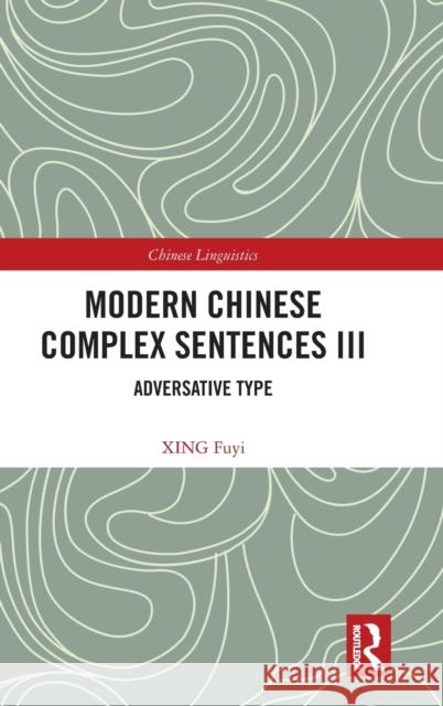 Modern Chinese Complex Sentences III: Adversative Type Xing Fuyi 9781032446509 Routledge - książka