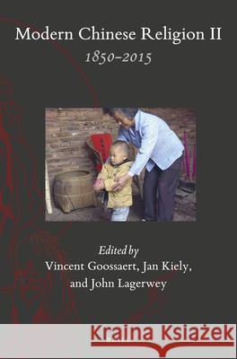 Modern Chinese Religion II: 1850 - 2015 (2 vols) Jan Kiely, Vincent Goossaert, John Lagerwey 9789004393486 Brill - książka