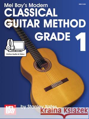 Modern Classical Guitar Method - Grade 1 Stanley Yates 9780786688302 Mel Bay Publications,U.S. - książka