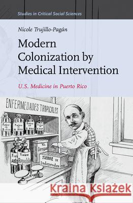 Modern Colonization by Medical Intervention: U.S. Medicine in Puerto Rico Nicole Trujillo-Pagan 9789004243705 Brill - książka