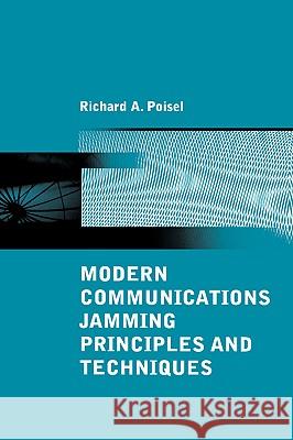 Modern Communications Jamming Principles and Techniques Richard A. Poisel 9781580537438 Artech House Publishers - książka