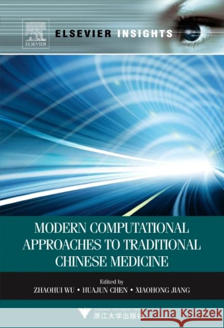 Modern Computational Approaches to Traditional Chinese Medicine Zhaohui Wu Huajun Chen Xiaohong Jiang 9780323282727 Elsevier - książka