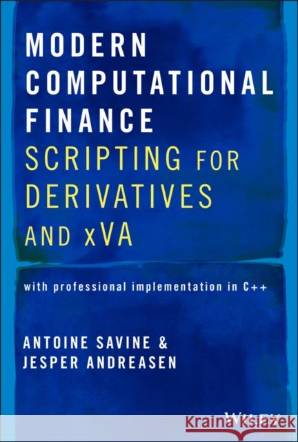 Modern Computational Finance: Scripting for Derivatives and Xva Antoine Savine Jesper Andreasen 9781119540786 Wiley - książka