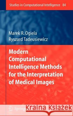 Modern Computational Intelligence Methods for the Interpretation of Medical Images Marek R. Ogiela Ryszard Tadeusiewicz 9783540753995 SPRINGER-VERLAG BERLIN AND HEIDELBERG GMBH &  - książka