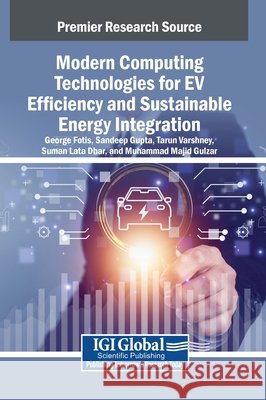 Modern Computing Technologies for EV Efficiency and Sustainable Energy Integration Fotis, Georgios, Gupta, Sandeep, Varshney, Tarun 9798337323824 IGI Global - książka