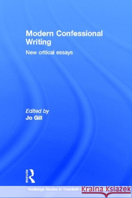 Modern Confessional Writing: New Critical Essays Gill, Jo 9780415339698 Routledge - książka