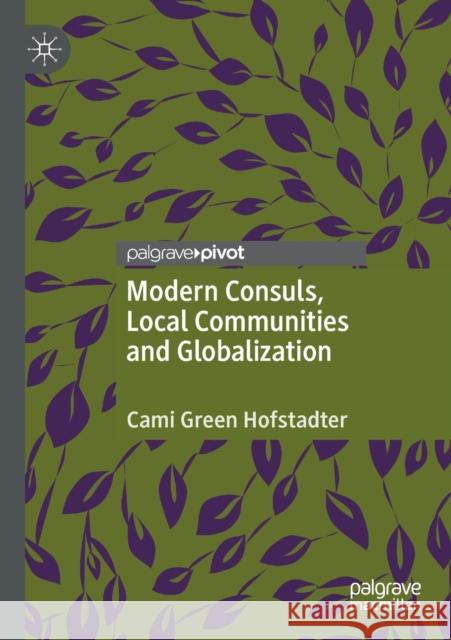 Modern Consuls, Local Communities and Globalization Cami Green Hofstadter 9783030428044 Palgrave Pivot - książka