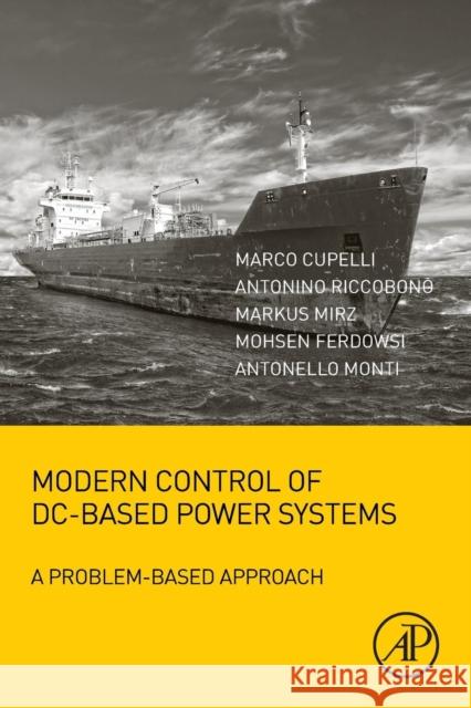 Modern Control of DC-Based Power Systems: A Problem-Based Approach Antonello Monti 9780128132203 Academic Press - książka