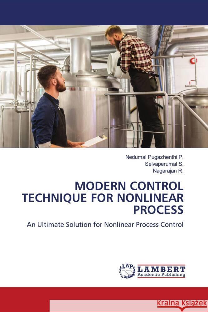 MODERN CONTROL TECHNIQUE FOR NONLINEAR PROCESS P., Nedumal Pugazhenthi, S., Selvaperumal, R., Nagarajan 9786206180821 LAP Lambert Academic Publishing - książka