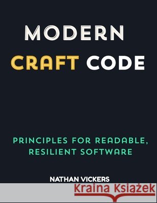 Modern Craft Code: Principles for Readable, Resilient Software Vickers, Nathan 9798246149645 Independently Published - książka
