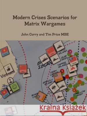 Modern Crises Scenarios for Matrix Wargames John Curry (University of Nevada Las Vegas USA), Tim Price 9780244016166 Lulu.com - książka