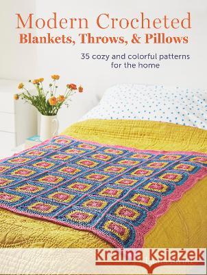Modern Crocheted Blankets, Throws, and Pillows: 35 Cozy and Colorful Patterns for the Home Laura Strutt 9781800652750 Cico - książka