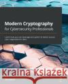 Modern Cryptography for Cybersecurity Professionals: Learn how you can leverage encryption to better secure your organization's data Bock, Lisa 9781838644352 Packt Publishing