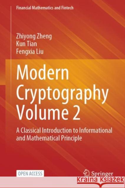 Modern Cryptography Volume 2: A Classical Introduction to Informational and Mathematical Principle Zhiyong Zheng Kun Tian Fengxia Liu 9789811976438 Springer - książka