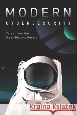Modern Cybersecurity: Tales from the Near-Distant Future Erkang Zheng, Mark Miller, Bryan Finster 9798491123124 Independently Published - książka