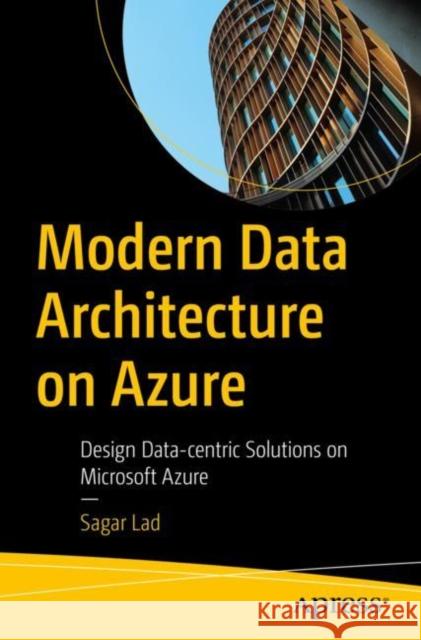 Modern Data Architecture on Azure Sagar Lad 9781484297599 APress - książka