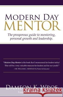 Modern Day Mentor: The prosperous guide to mentoring, personal growth and leadership. Dameon K. Wroe Billy Jr. Wroe 9780974068527 Another Ep Publishing Company - książka