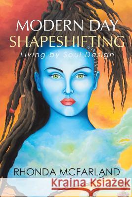 Modern Day Shapeshifting: Living by Soul Design Rhonda McFarland 9781504352833 Balboa Press - książka