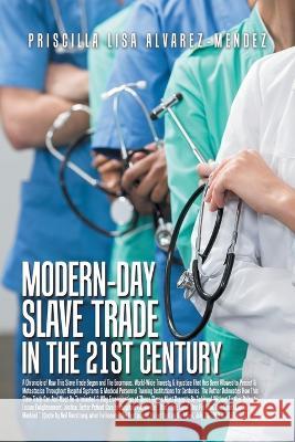 Modern-Day Slave Trade in the 21St Century Priscilla Lisa Alvarez-Mendez 9781669851424 Xlibris Us - książka
