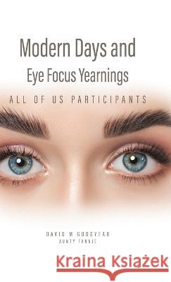 Modern Days and Eye Focus Yearnings: All of Us Participants David M Goodyear Aunty Fannie  9780228876946 Tellwell Talent - książka