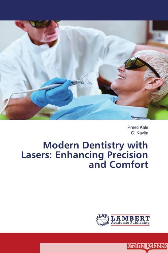 Modern Dentistry with Lasers: Enhancing Precision and Comfort Kale, Preeti, Kavita, C. 9786208431242 LAP Lambert Academic Publishing - książka
