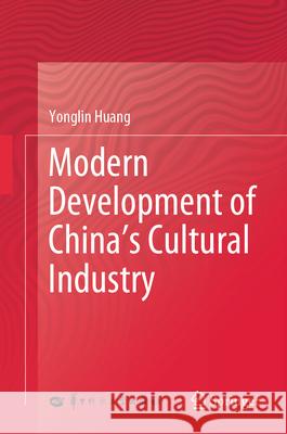 Modern Development of China's Cultural Industry Yonglin Huang 9789819512393 Springer - książka