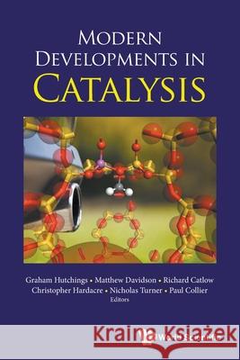 Modern Developments in Catalysis Graham Hutchings                         Matthew Davidson                         Richard Catlow 9781800611993 Wspc (Europe) - książka