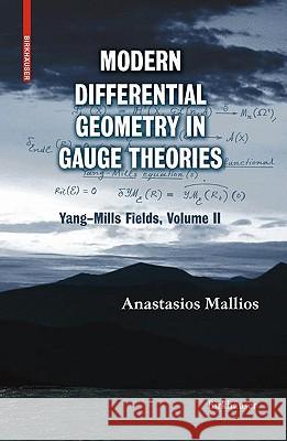 Modern Differential Geometry in Gauge Theories: Yang-Mills Fields, Volume II Mallios, Anastasios 9780817643799 Birkhauser Boston - książka