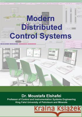 Modern Distributed Control Systems: A comprehensive coverage of DCS technologies and standards Elshafei, Moustafa 9781535103855 Createspace Independent Publishing Platform - książka