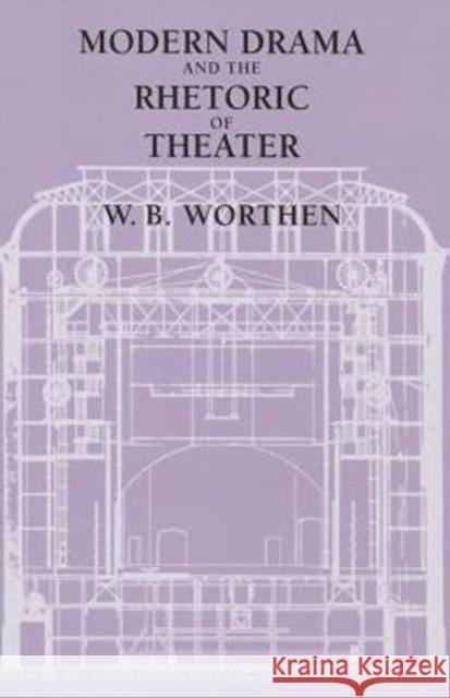 Modern Drama and the Rhetoric of Theater W. B. Worthen 9780520286870 University of California Press - książka