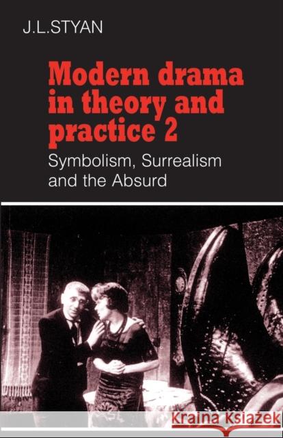 Modern Drama in Theory and Practice: Volume 2, Symbolism, Surrealism and the Absurd J. L. Styan John L. Styan 9780521296298 Cambridge University Press - książka