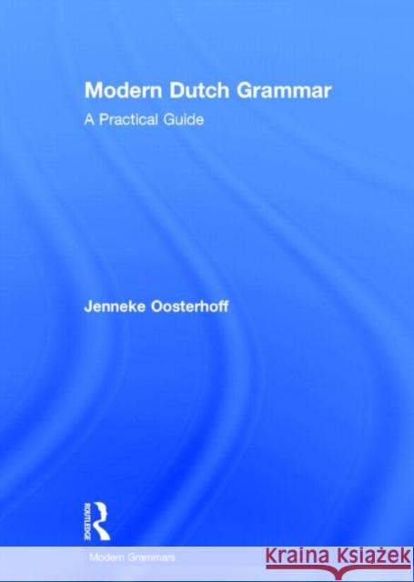 Modern Dutch Grammar: A Practical Guide Jenneke Oosterhoff 9780415828406 Routledge - książka