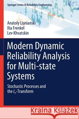 Modern Dynamic Reliability Analysis for Multi-State Systems: Stochastic Processes and the Lz-Transform Anatoly Lisnianski Ilia Frenkel Lev Khvatskin 9783030524906 Springer - książka