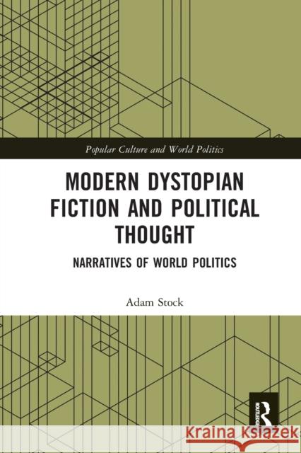 Modern Dystopian Fiction and Political Thought: Narratives of World Politics Adam Stock 9780367584443 Routledge - książka