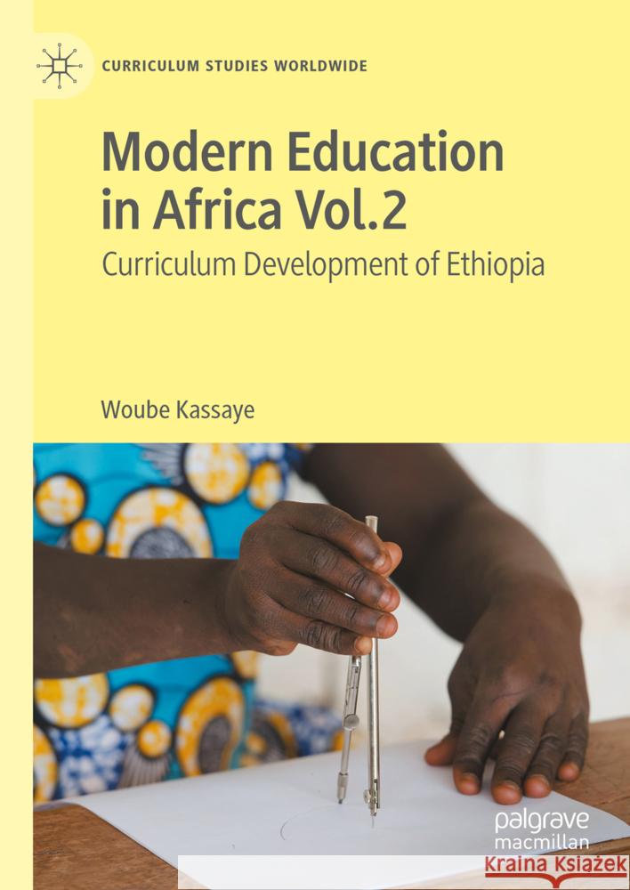 Modern Education in Africa Vol. 2: Curriculum Development of Ethiopia Woube Kassaye 9783031682896 Palgrave MacMillan - książka