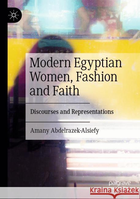 Modern Egyptian Women, Fashion and Faith Abdelrazek-Alsiefy, Amany 9783031386671 Palgrave Macmillan - książka